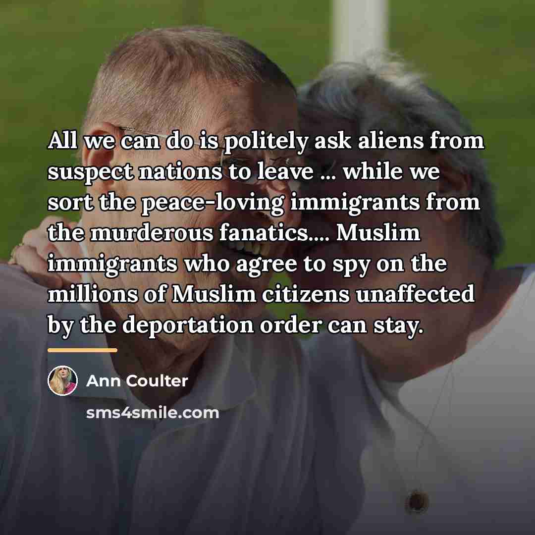 “All we can do is politely ask aliens from suspect…” quote by Ann Coulter