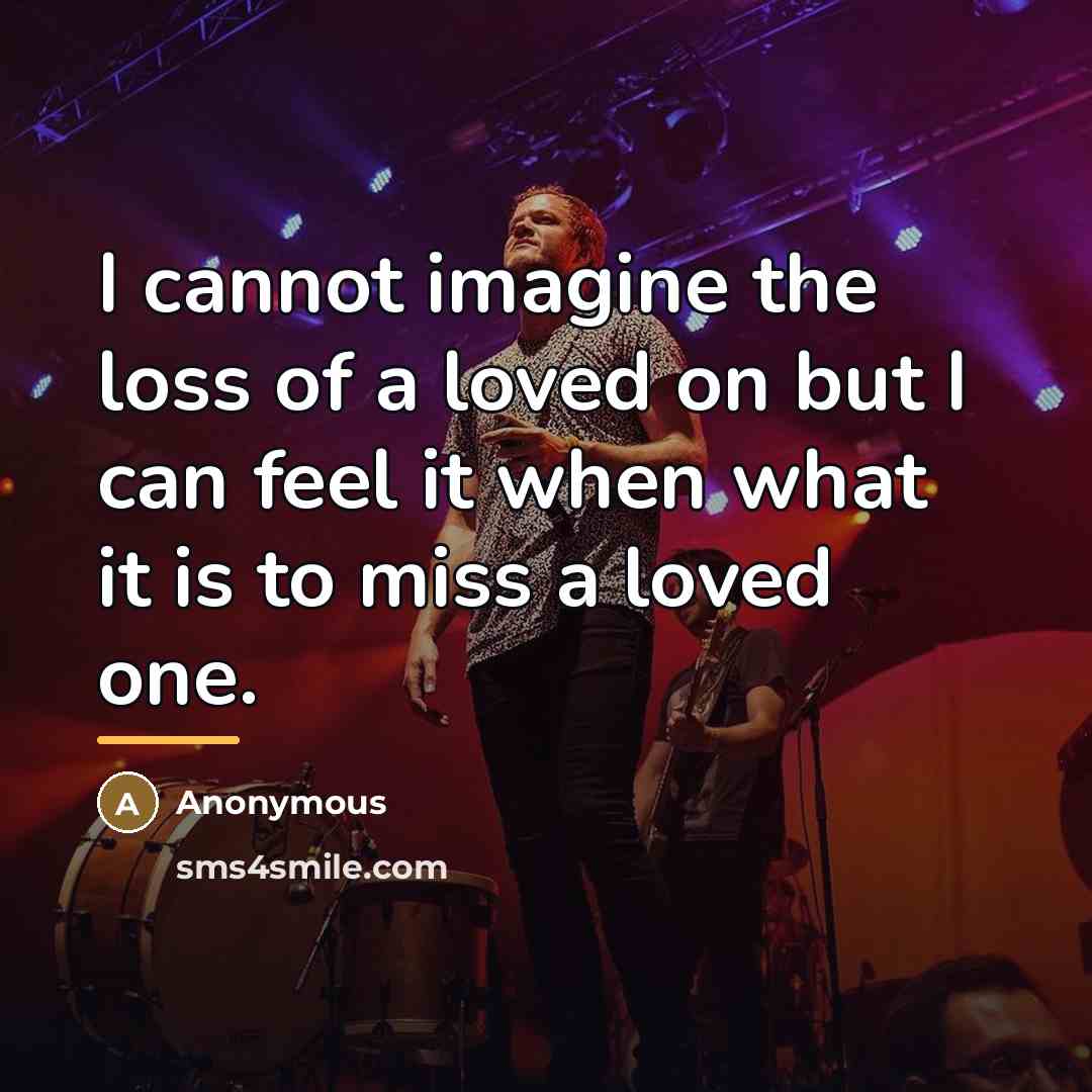 “I cannot imagine the loss of a loved on but…” quote by Anonymous