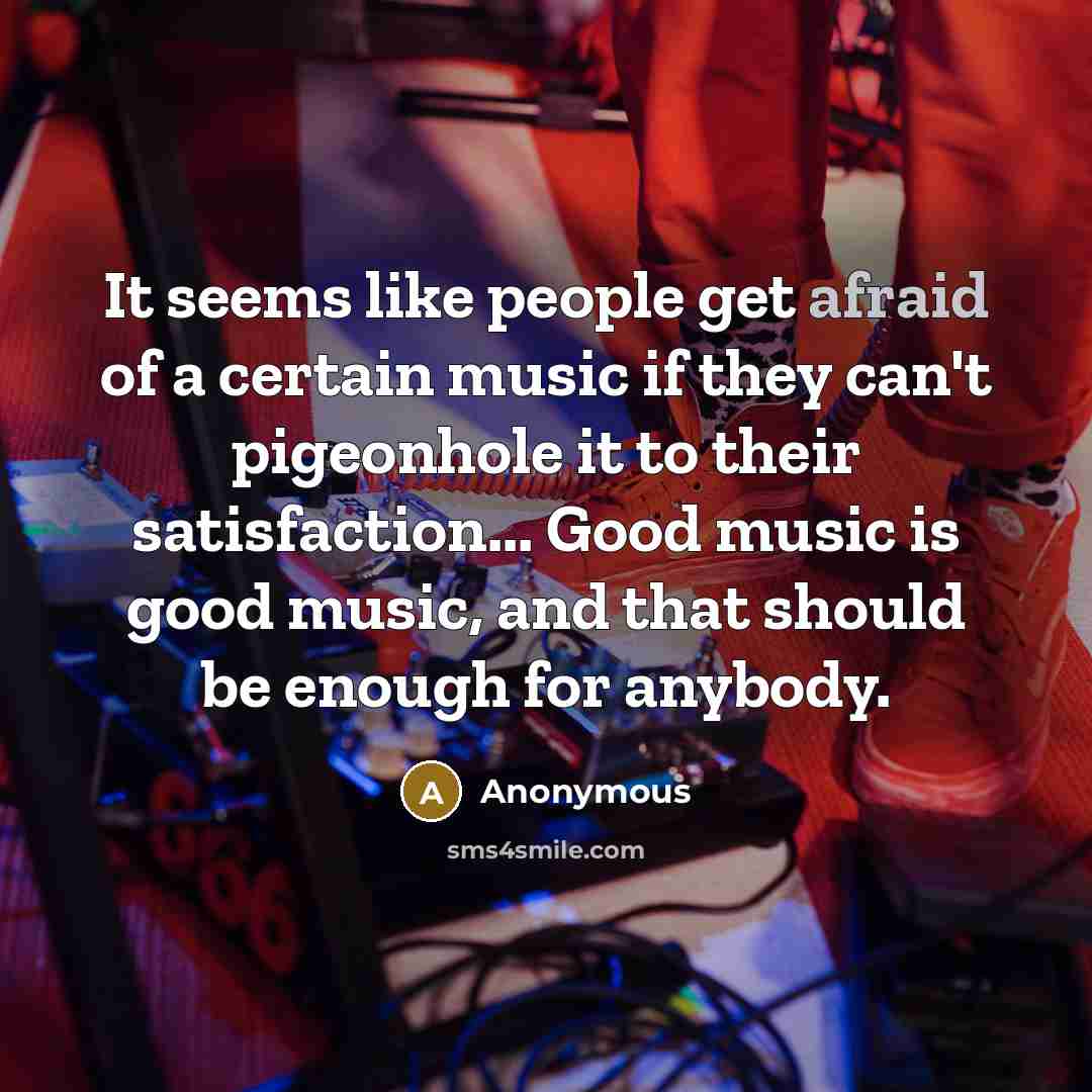 “It seems like people get afraid of a certain music…” quote by Anonymous