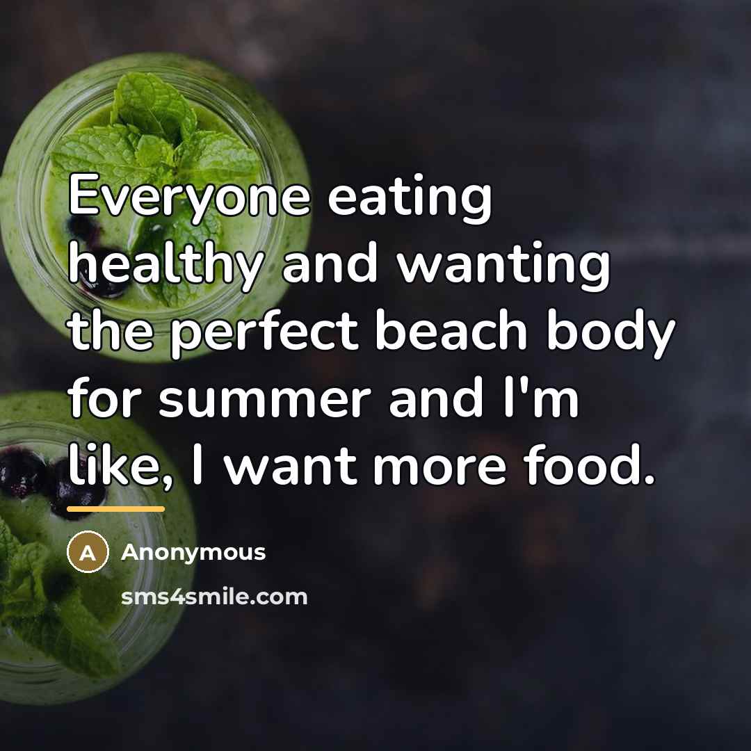 “Everyone eating healthy and wanting the perfect beach body for…” quote by Anonymous