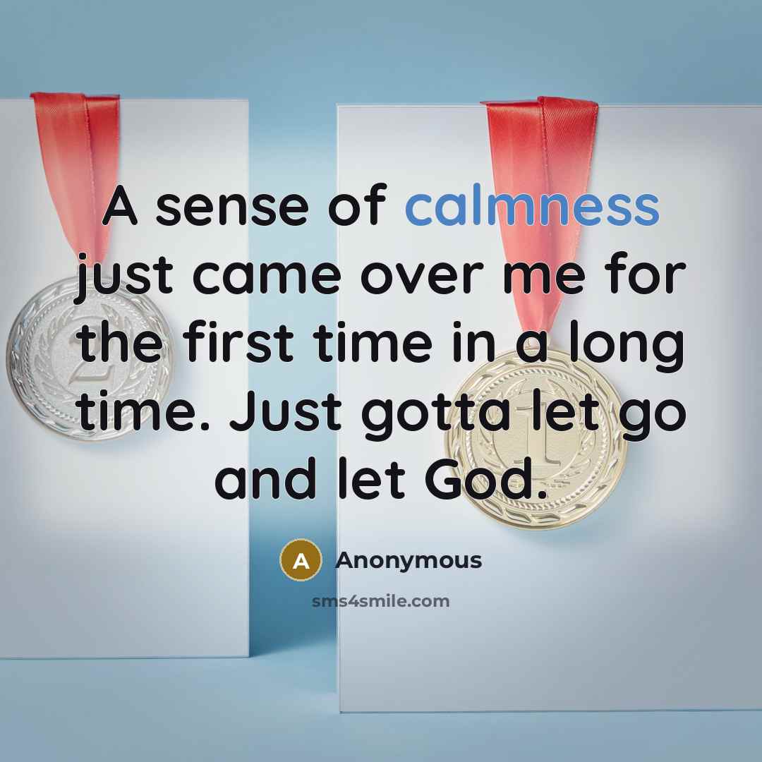 “A sense of calmness just came over me for the…” quote by Anonymous