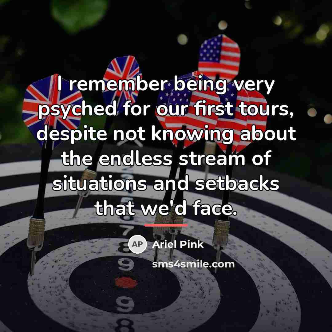 “I remember being very psyched for our first tours, despite…” quote by Ariel Pink