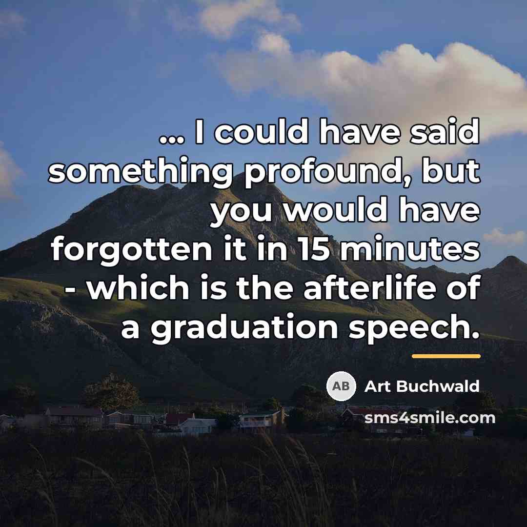 “... I could have said something profound, but you would…” quote by Art Buchwald