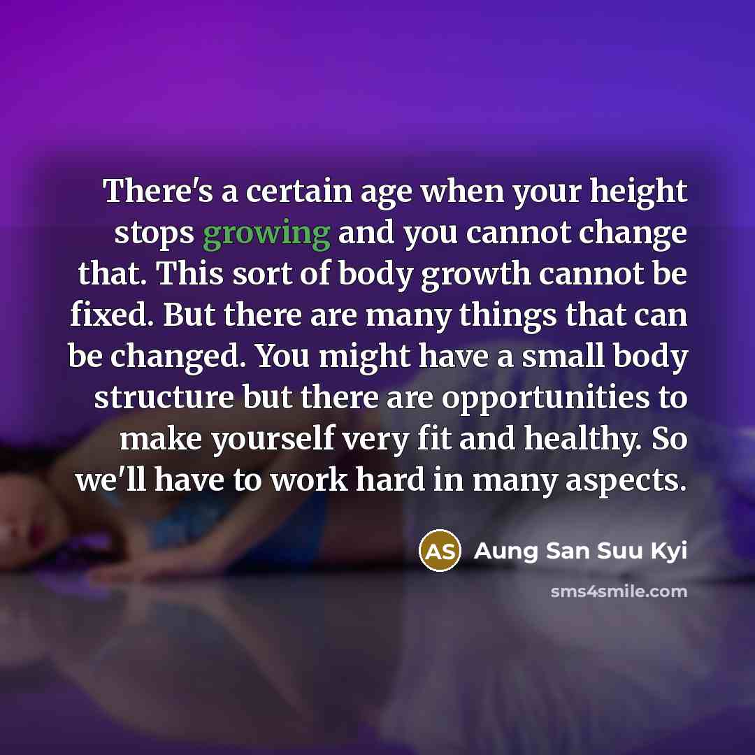 “There's a certain age when your height stops growing and…” quote by Aung San Suu Kyi