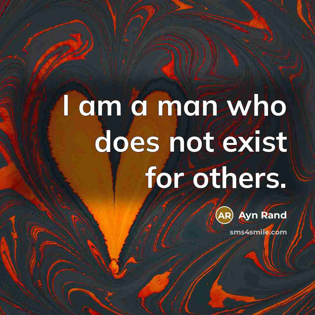 “I am a man who does not exist for others.…” quote by Ayn Rand