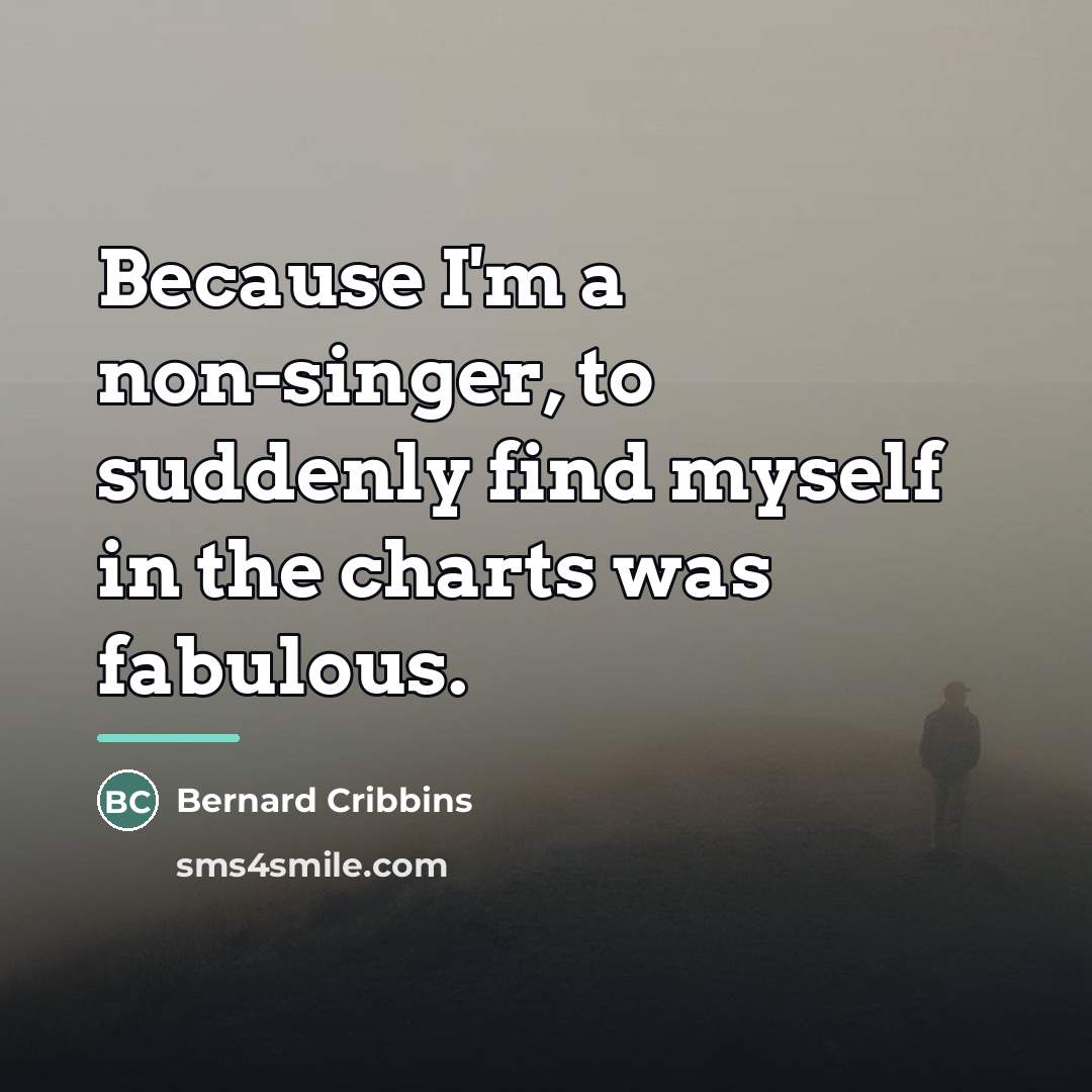 “Because I'm a non-singer, to suddenly find myself in the…” quote by Bernard Cribbins