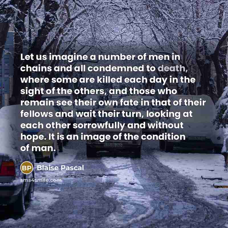 “Let us imagine a number of men in chains and…” quote by Blaise Pascal
