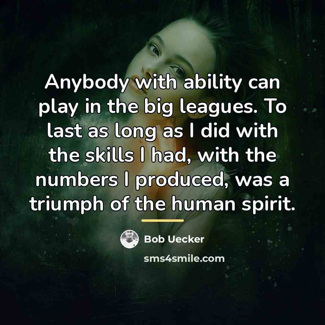 “Anybody with ability can play in the big leagues. To…” quote by Bob Uecker