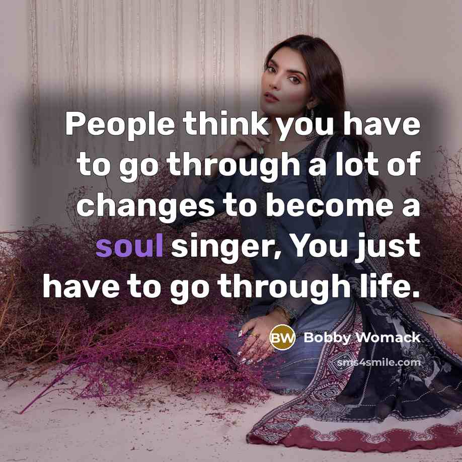“People think you have to go through a lot of…” quote by Bobby Womack