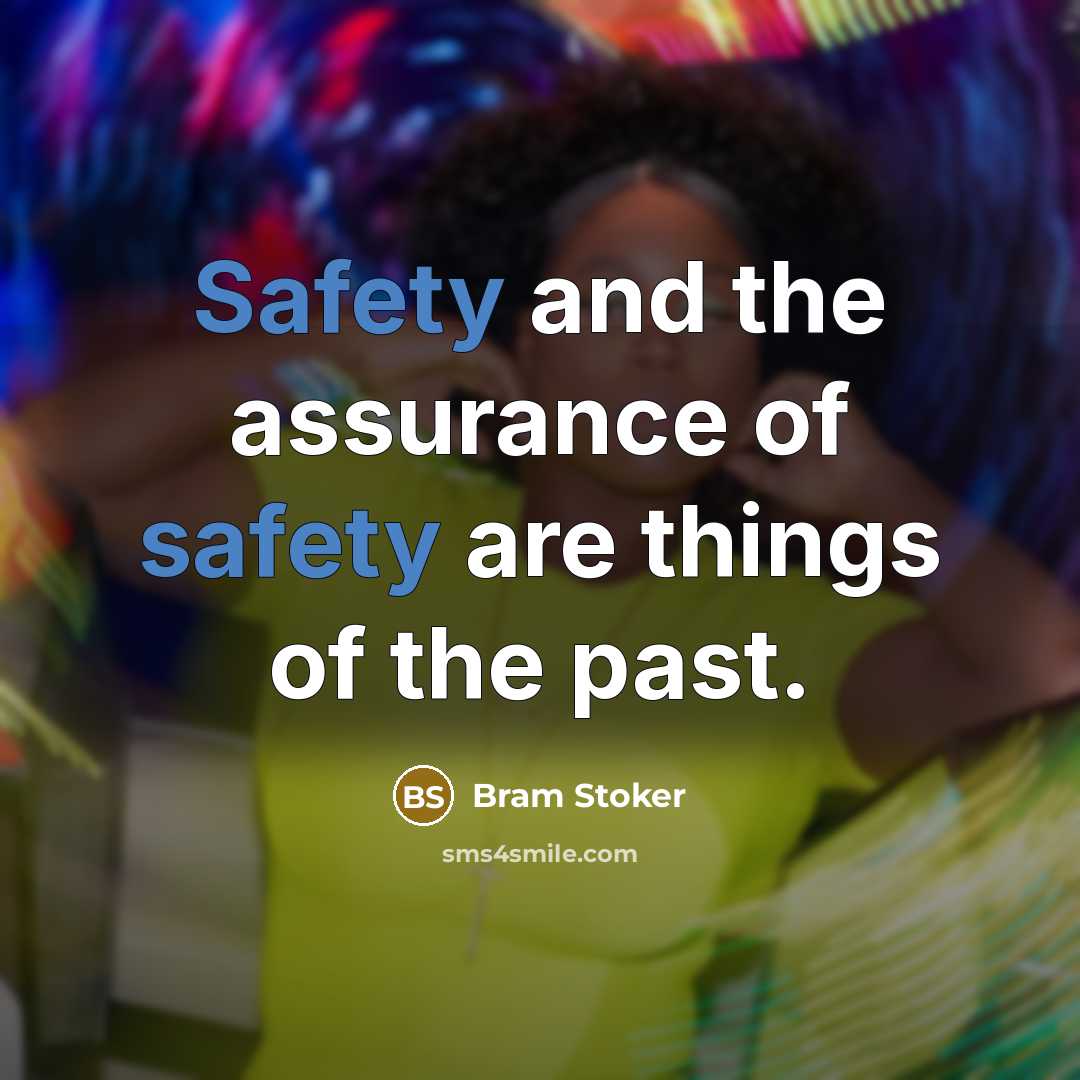 “Safety and the assurance of safety are things of the…” quote by Bram Stoker