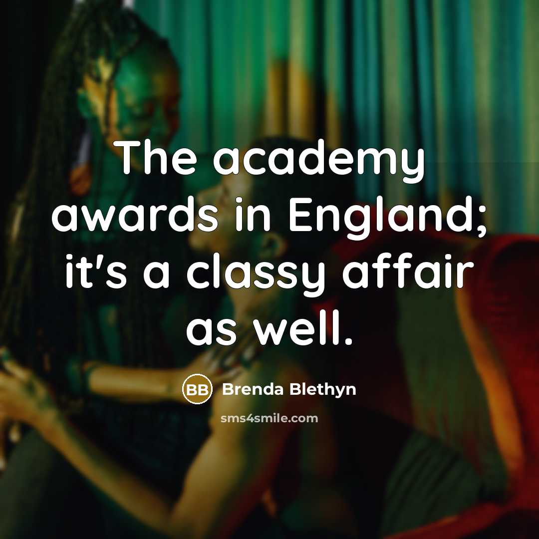 “The academy awards in England; it's a classy affair as…” quote by Brenda Blethyn