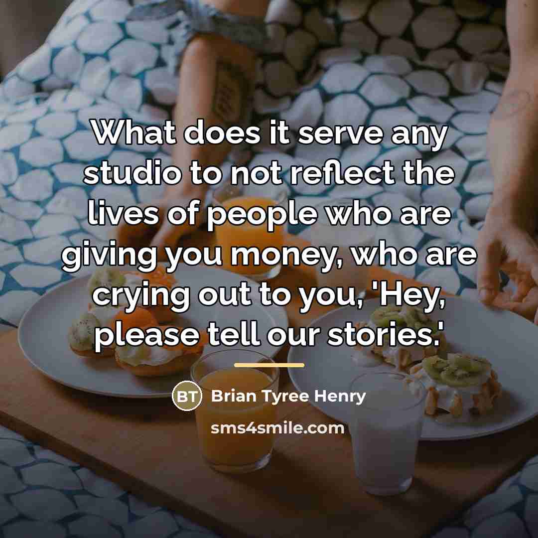 “What does it serve any studio to not reflect the…” quote by Brian Tyree Henry