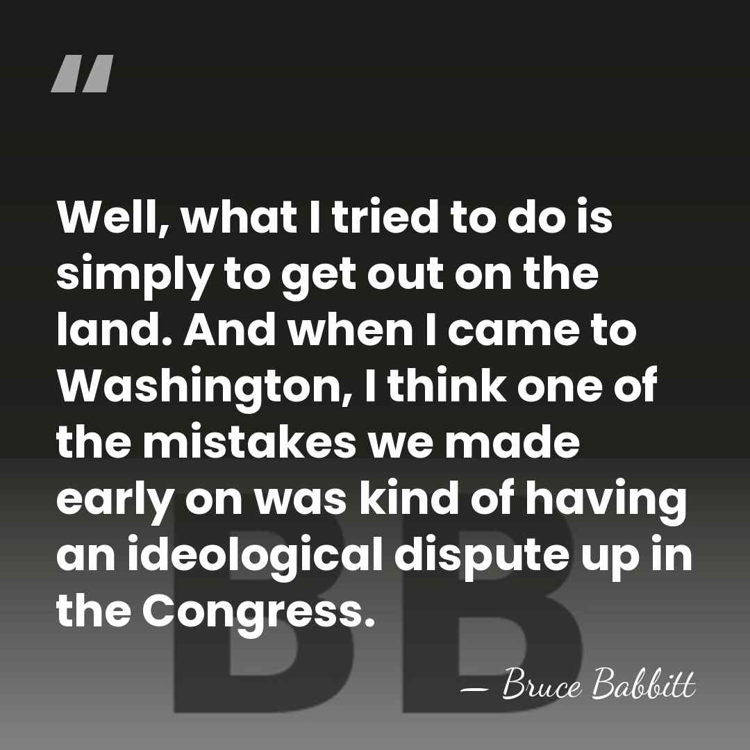 Well, what I tried to do is simply to get out on&hellip; - Bruce Babbitt