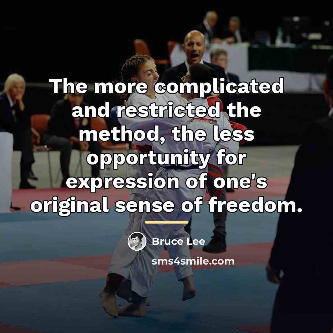 “The more complicated and restricted the method, the less opportunity…” quote by Bruce Lee