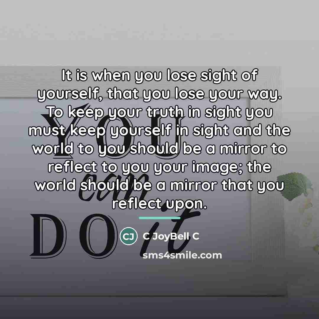 “It is when you lose sight of yourself, that you…” quote by C JoyBell C