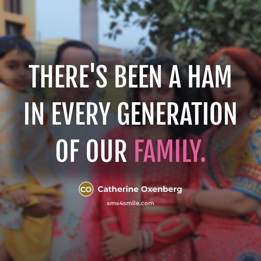 “There's been a ham in every generation of our family.…” quote by Catherine Oxenberg