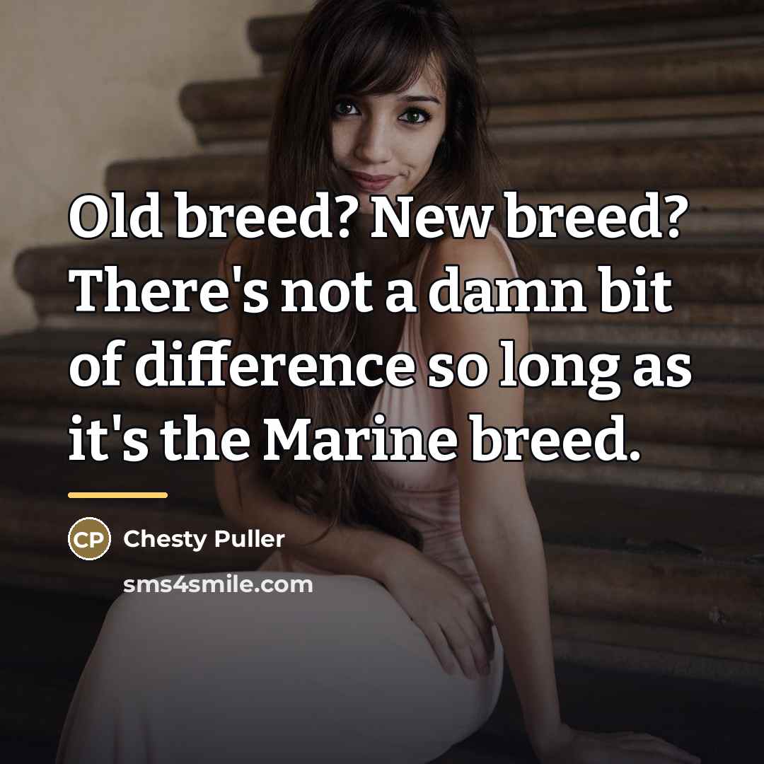 “Old breed? New breed? There's not a damn bit of…” quote by Chesty Puller