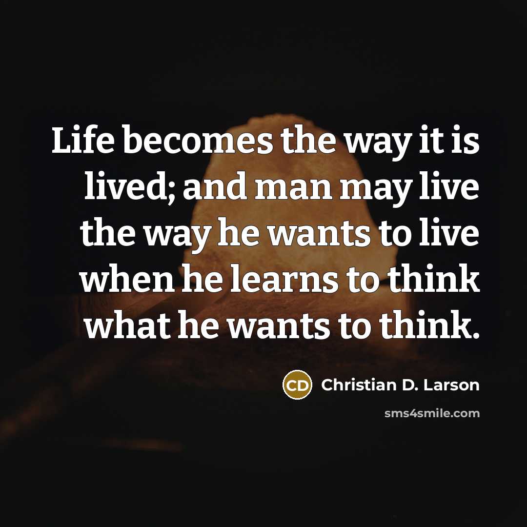 “Life becomes the way it is lived; and man may…” quote by Christian D. Larson