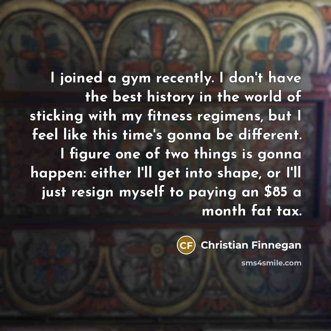 “I joined a gym recently. I don't have the best…” quote by Christian Finnegan