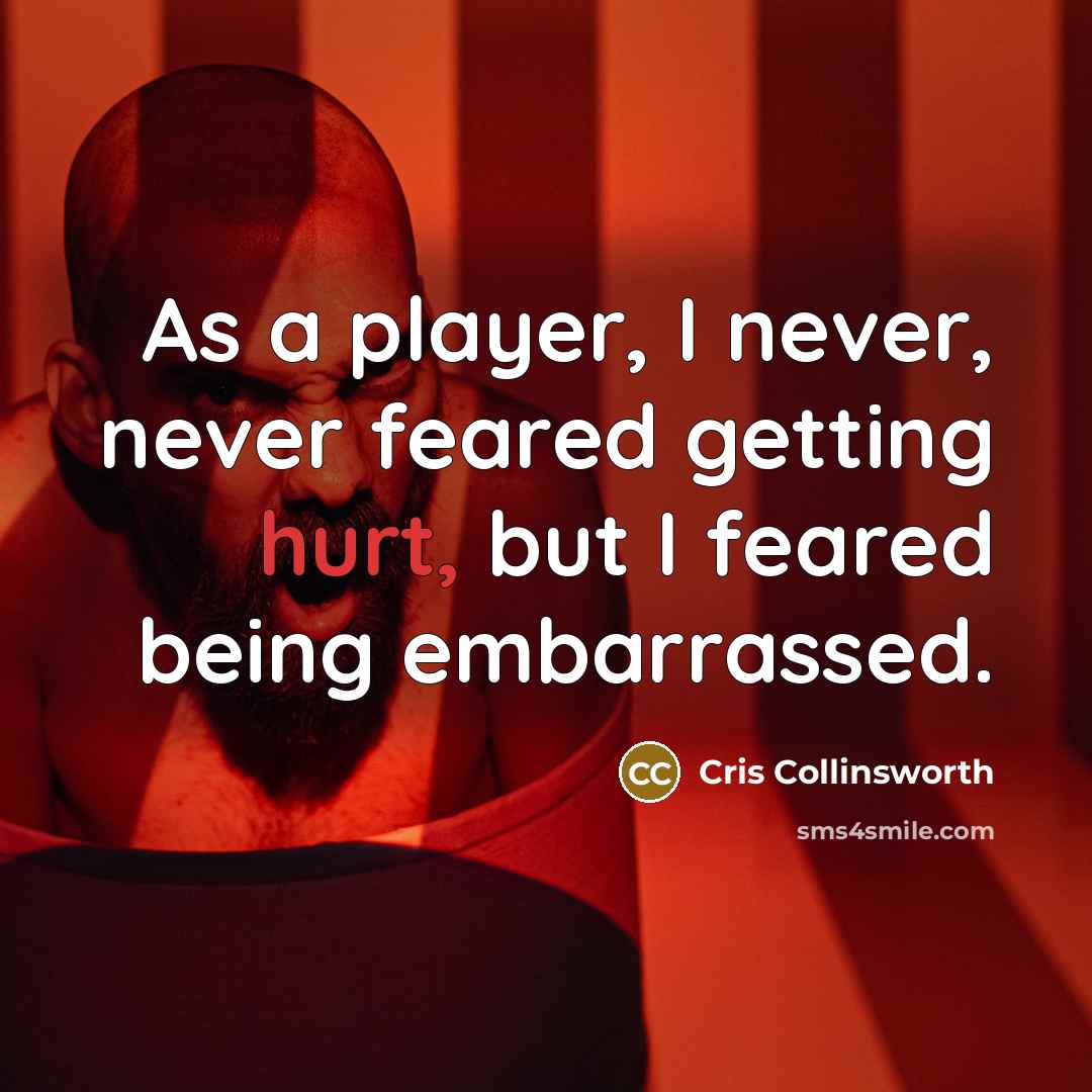 “As a player, I never, never feared getting hurt, but…” quote by Cris Collinsworth