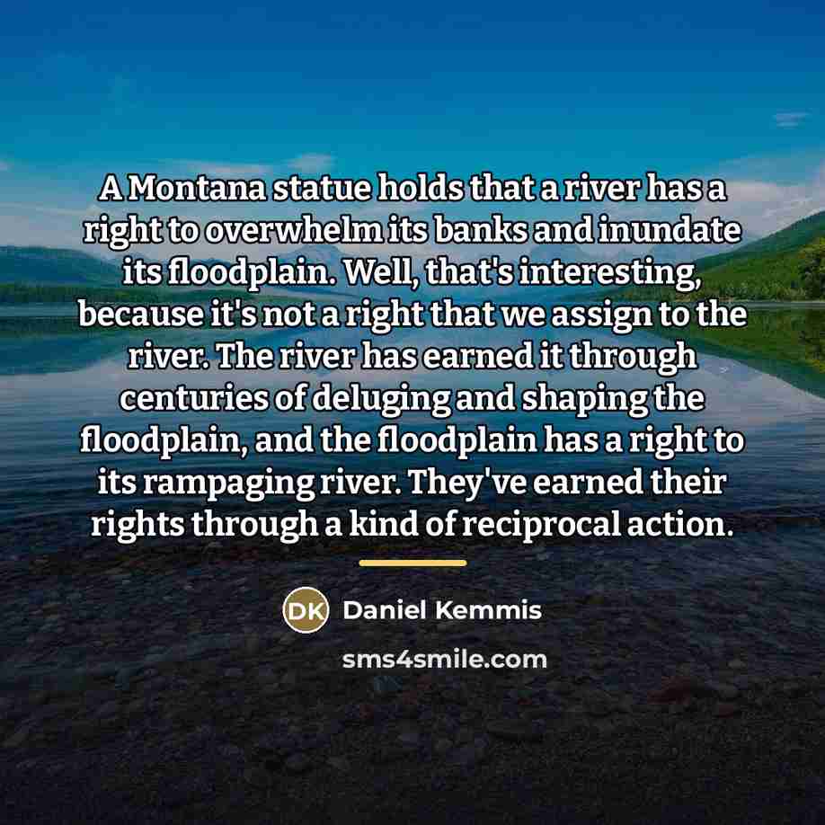 “A Montana statue holds that a river has a right…” quote by Daniel Kemmis