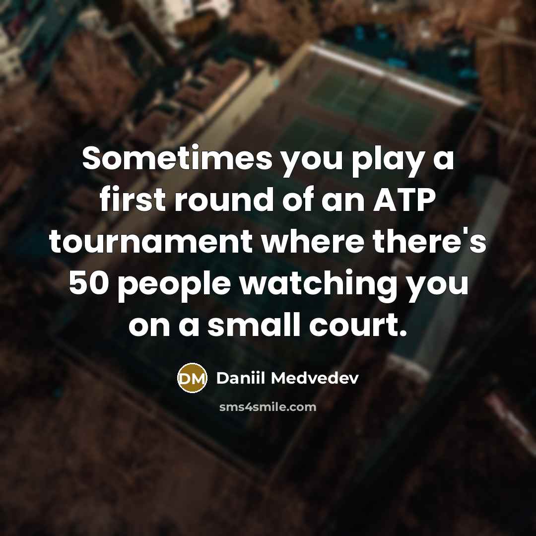 “Sometimes you play a first round of an ATP tournament…” quote by Daniil Medvedev