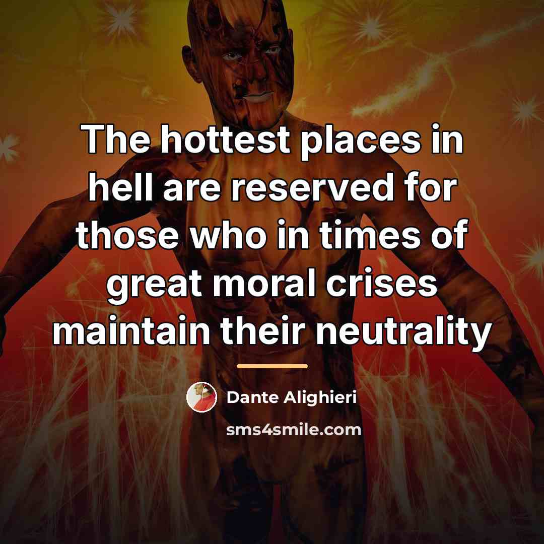 “The hottest places in hell are reserved for those who…” quote by Dante Alighieri