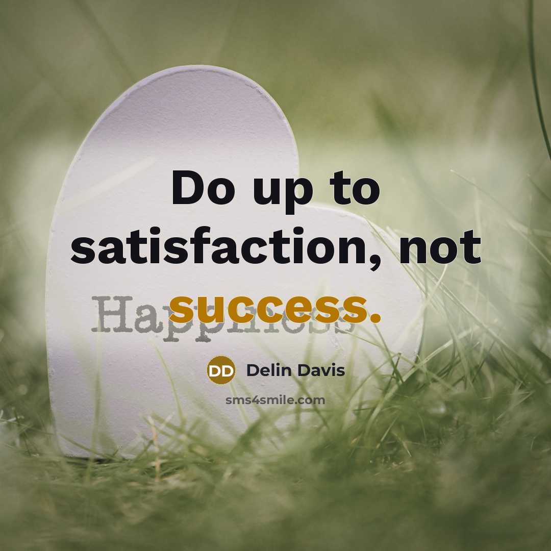 “Do up to satisfaction, not success.…” quote by Delin Davis