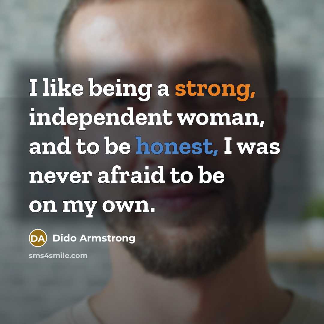 “I like being a strong, independent woman, and to be…” quote by Dido Armstrong