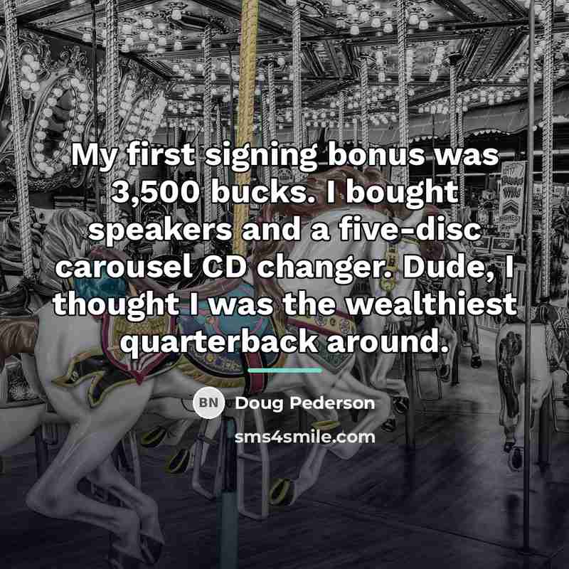 “My first signing bonus was 3,500 bucks. I bought speakers…” quote by Doug Pederson