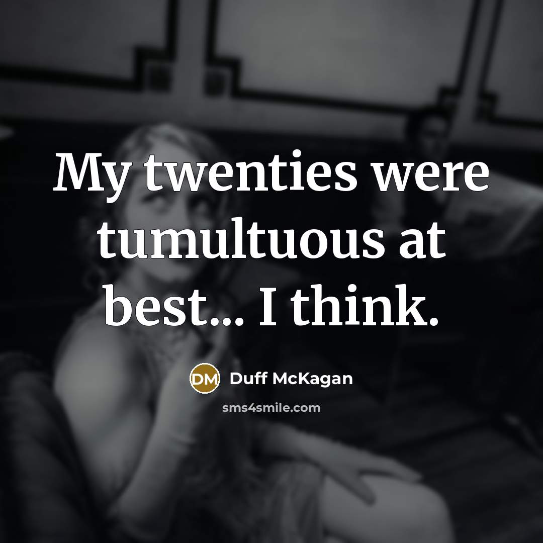 “My twenties were tumultuous at best... I think.…” quote by Duff McKagan