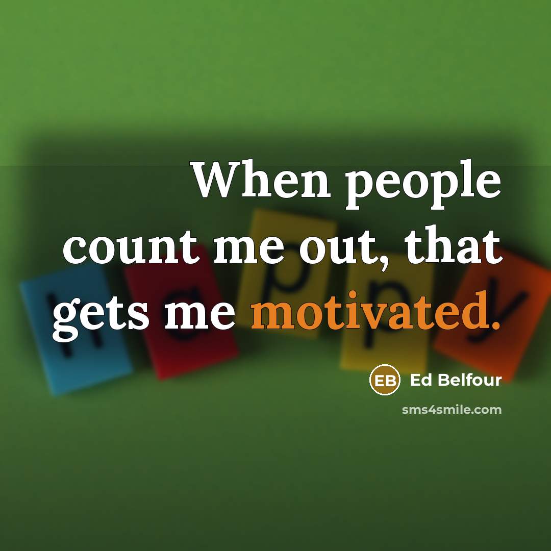 “When people count me out, that gets me motivated.” quote by Ed Belfour