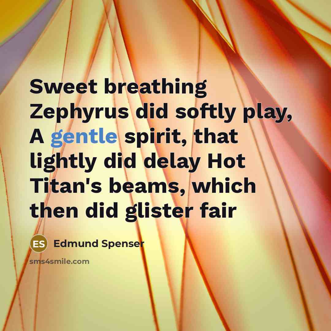 “Sweet breathing Zephyrus did softly play, A gentle spirit, that…” quote by Edmund Spenser