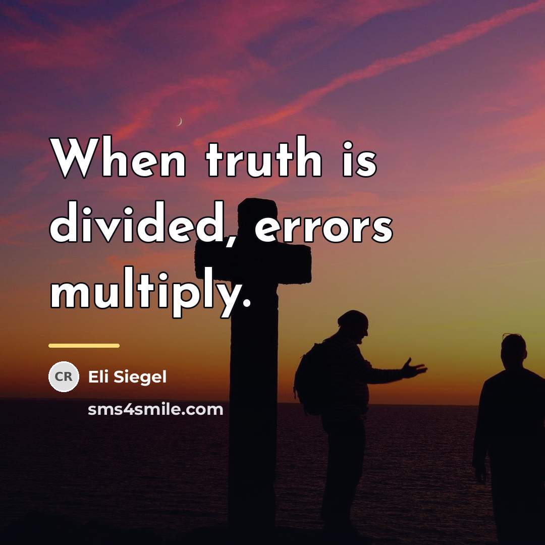 “When truth is divided, errors multiply.…” quote by Eli Siegel