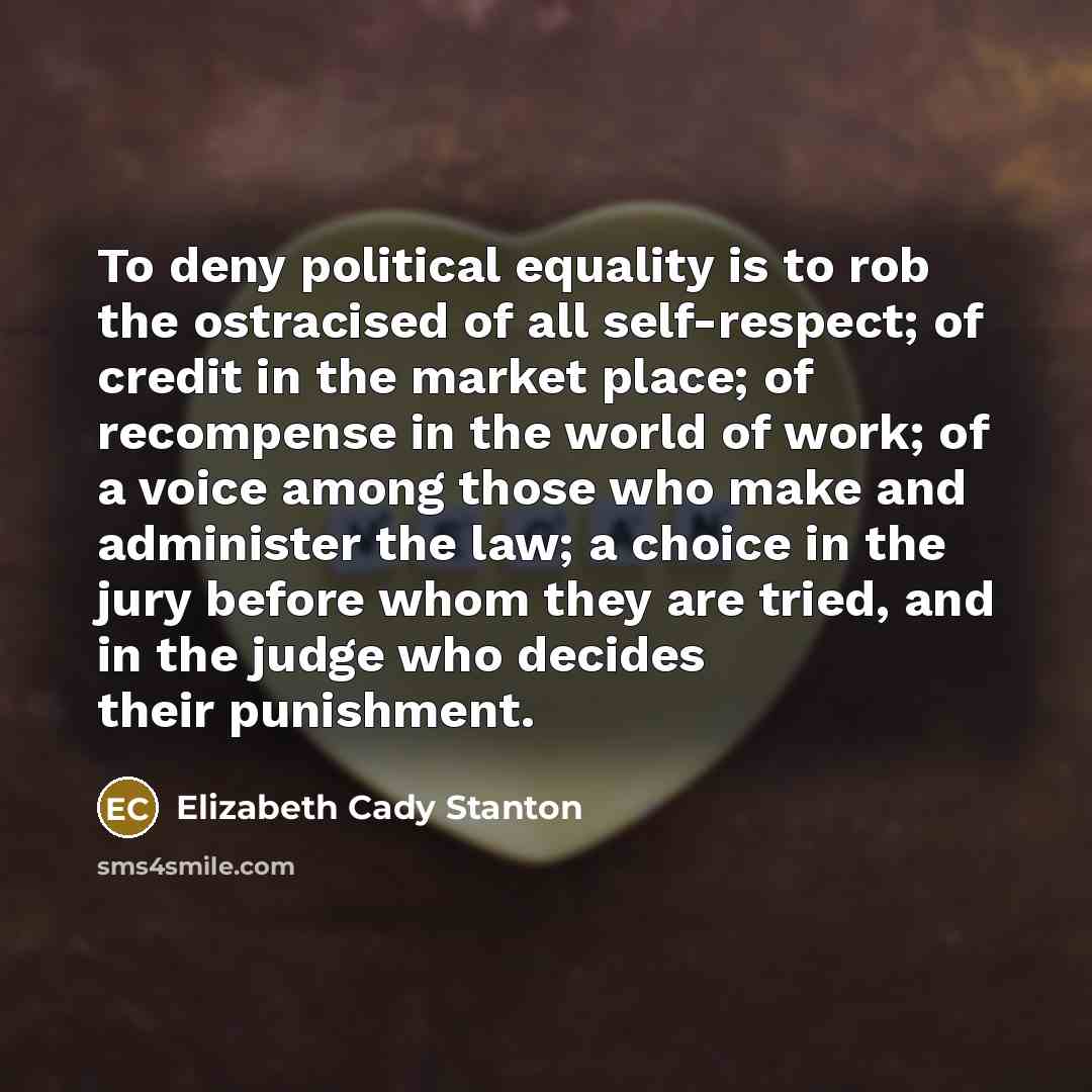 “To deny political equality is to rob the ostracised of…” quote by Elizabeth Cady Stanton