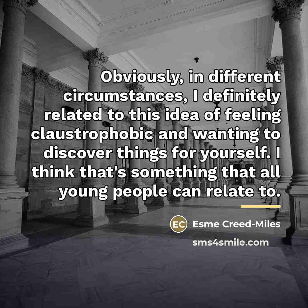 “Obviously, in different circumstances, I definitely related to this idea…” quote by Esme Creed-Miles