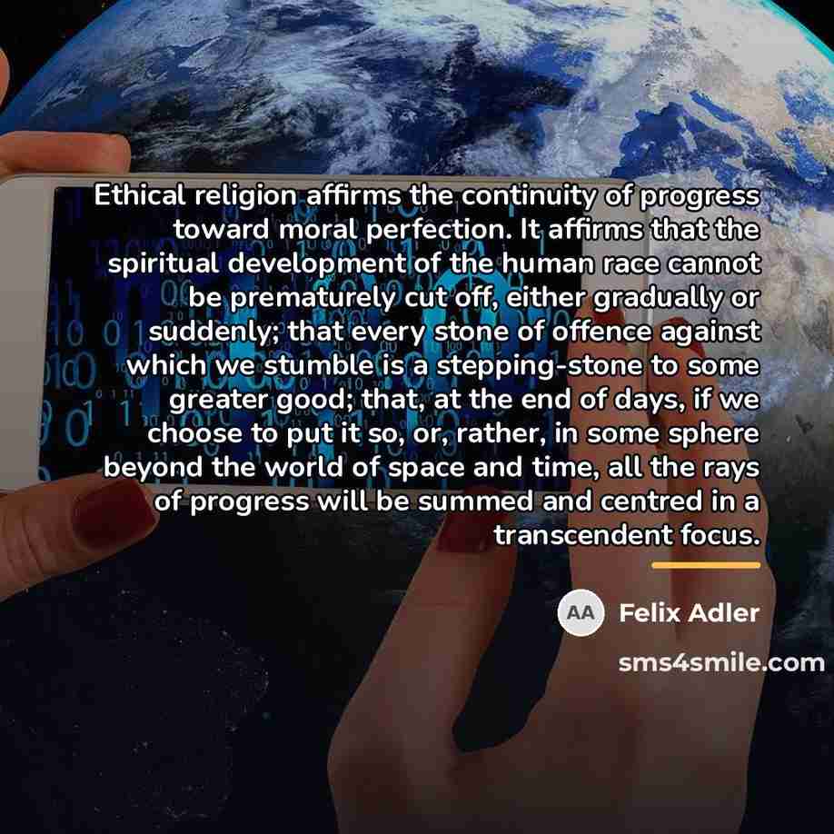 “Ethical religion affirms the continuity of progress toward moral perfection.…” quote by Felix Adler