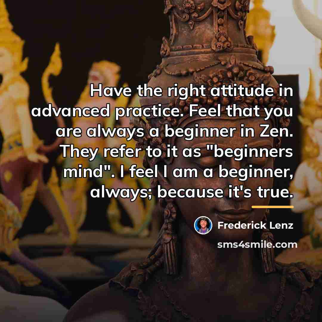 “Have the right attitude in advanced practice. Feel that you…” quote by Frederick Lenz