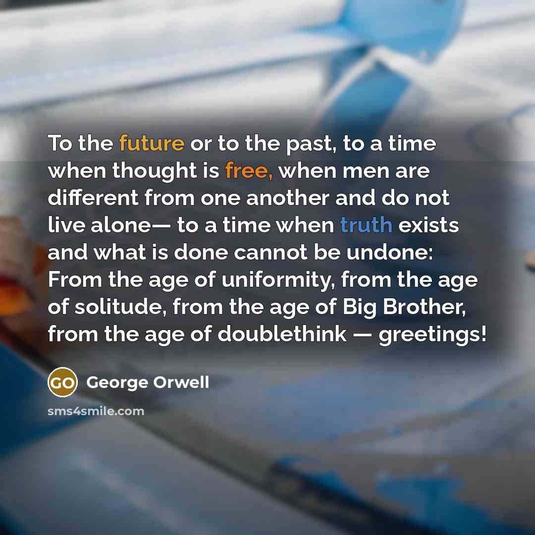 “To the future or to the past, to a time…” quote by George Orwell