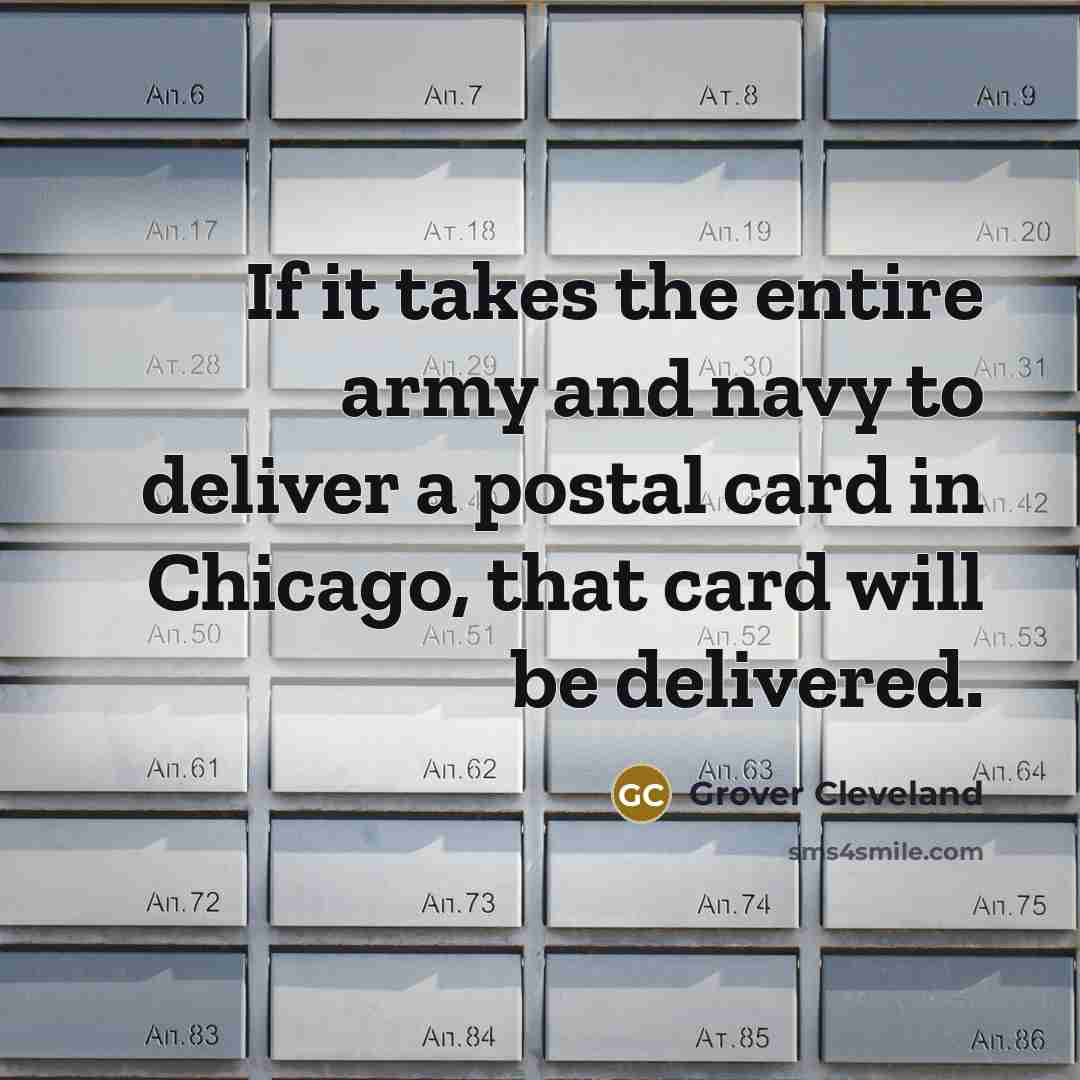 “If it takes the entire army and navy to deliver…” quote by Grover Cleveland