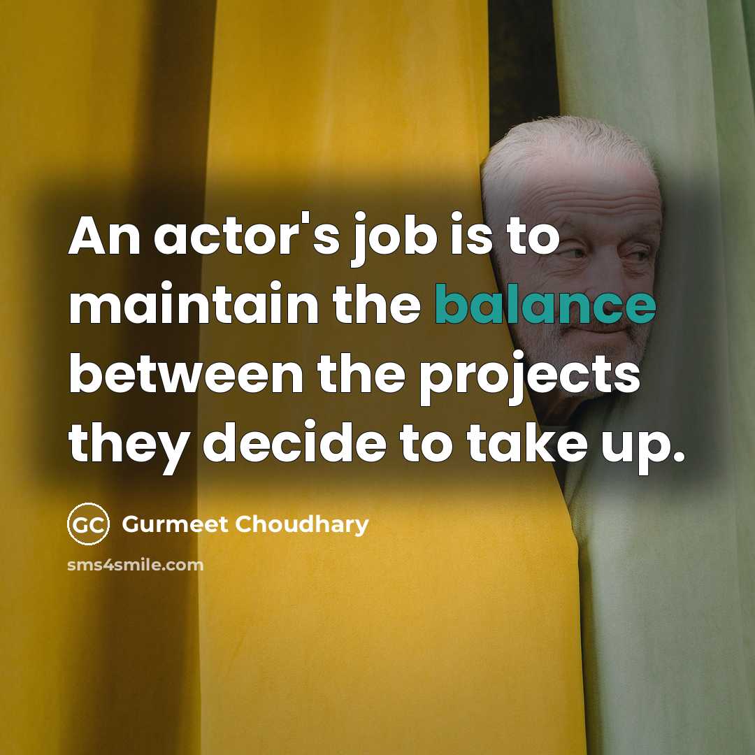 “An actor's job is to maintain the balance between the…” quote by Gurmeet Choudhary