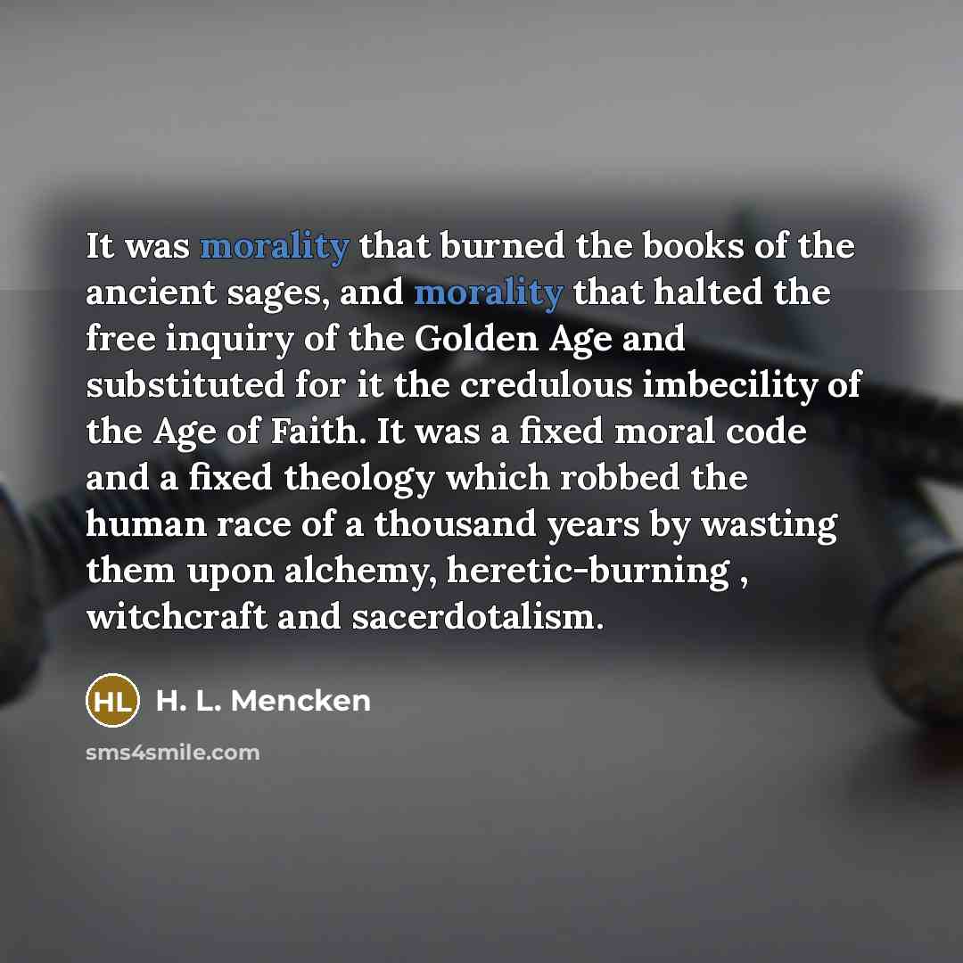“It was morality that burned the books of the ancient…” quote by H. L. Mencken