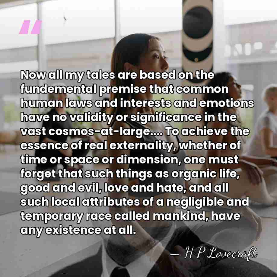 Now all my tales are based on the fundemental premise that common&hellip; - H P Lovecraft