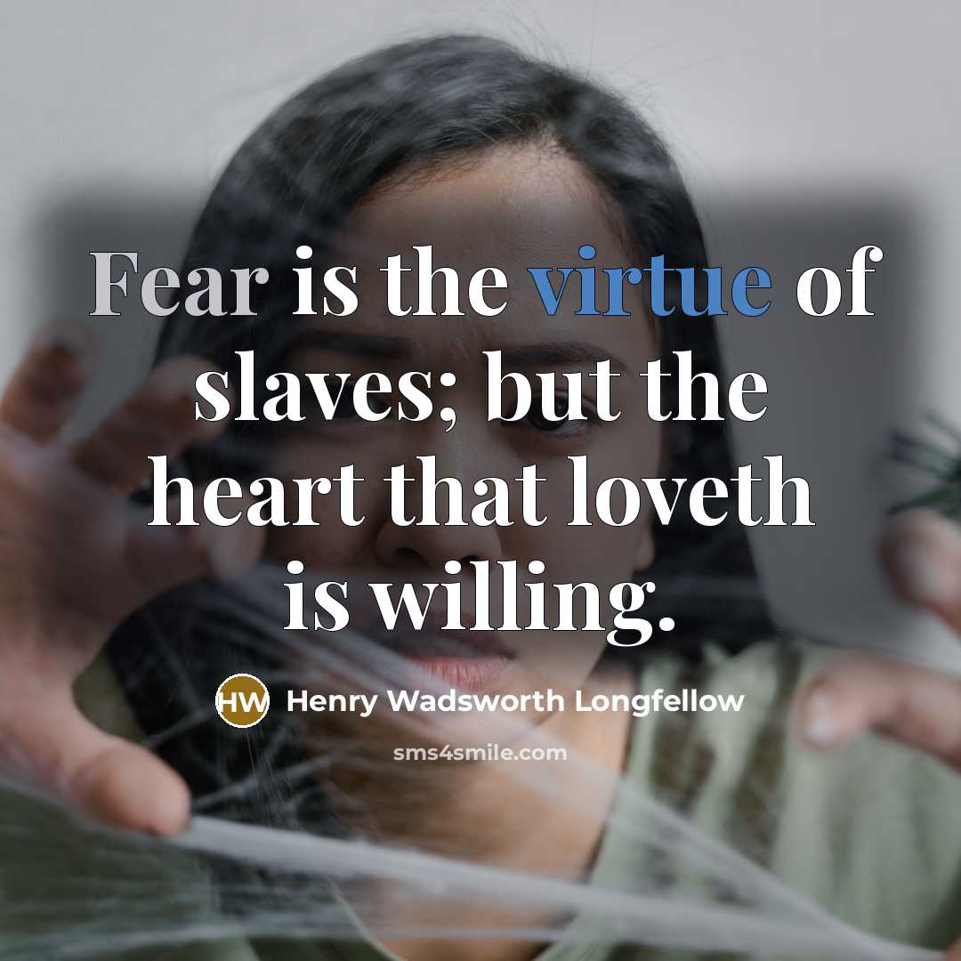 “Fear is the virtue of slaves; but the heart that…” quote by Henry Wadsworth Longfellow