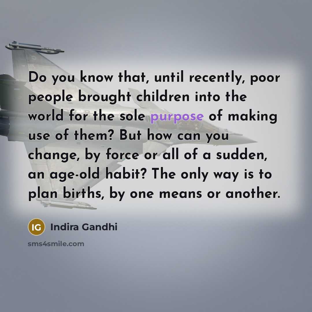 “Do you know that, until recently, poor people brought children…” quote by Indira Gandhi