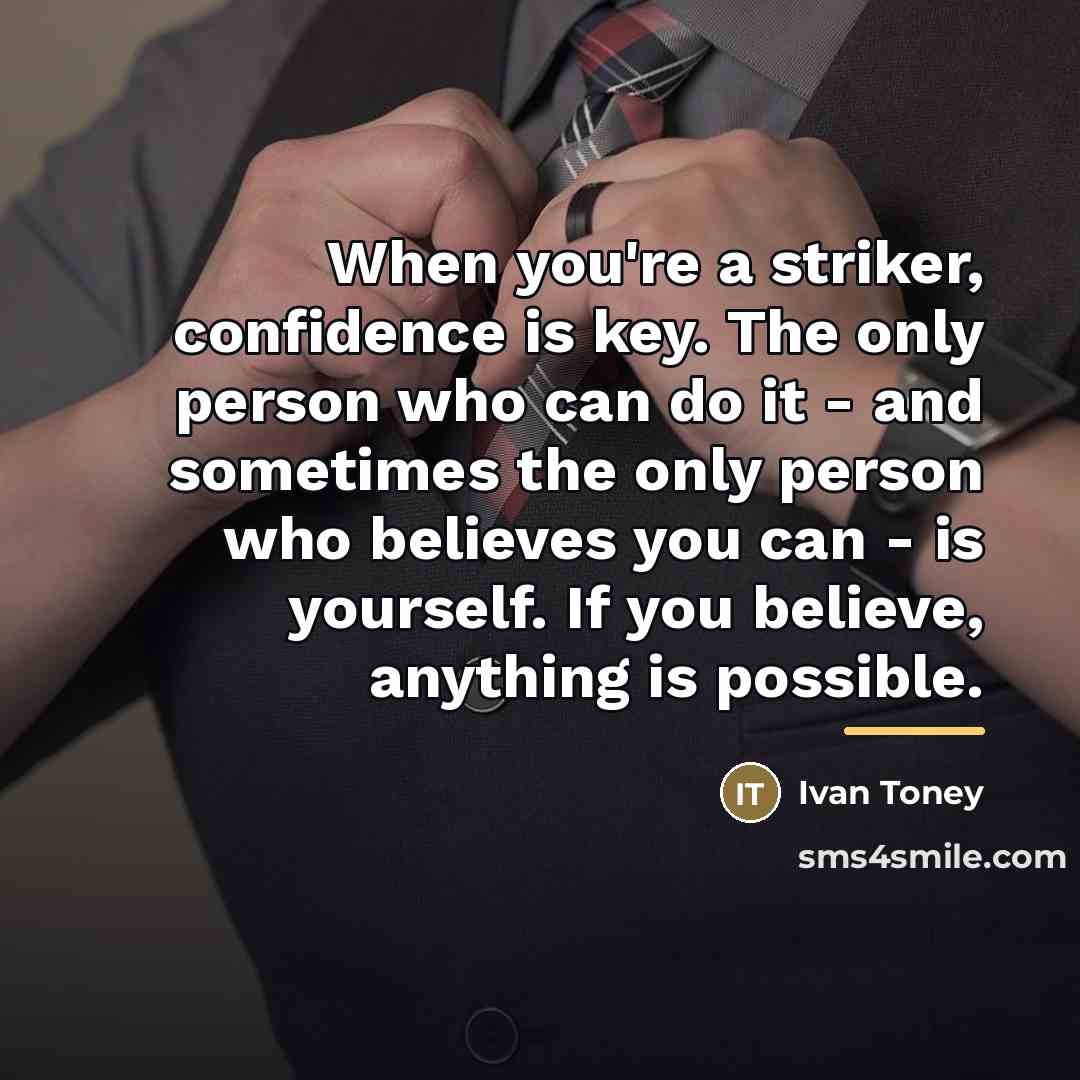 “When you're a striker, confidence is key. The only person…” quote by Ivan Toney