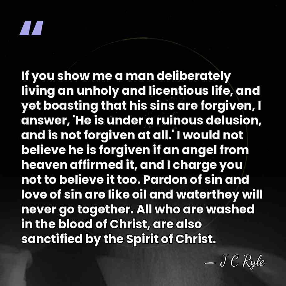 If you show me a man deliberately living an unholy and licentious&hellip; - J C Ryle