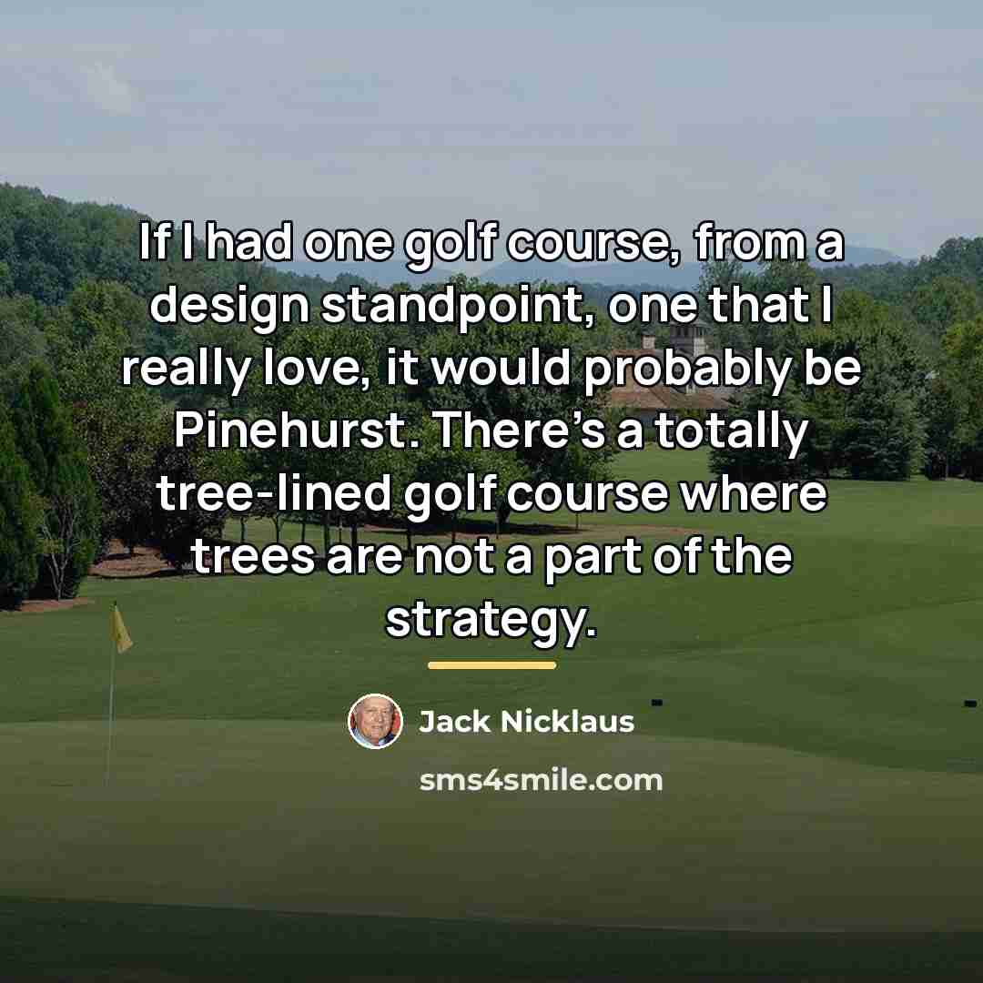 “If I had one golf course, from a design standpoint,…” quote by Jack Nicklaus