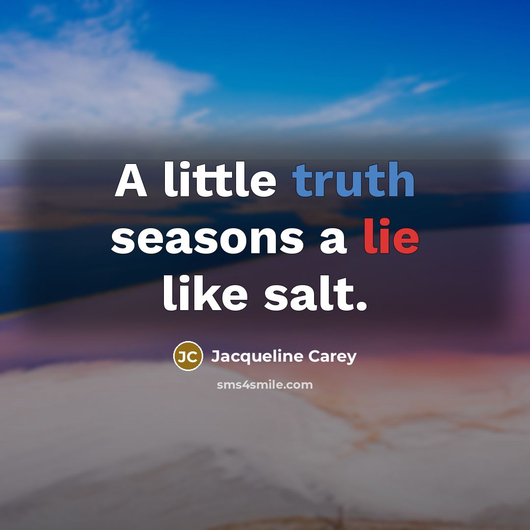 “A little truth seasons a lie like salt.…” quote by Jacqueline Carey