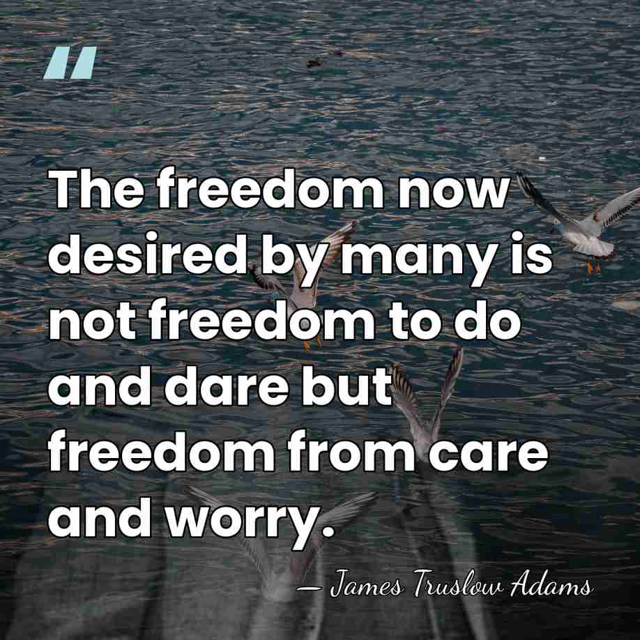 The freedom now desired by many is not freedom to do and&hellip; - James Truslow Adams